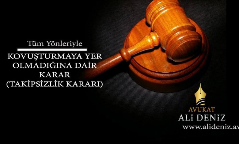 Kovuşturmaya Yer Olmadığına Dair (Takipsizlik) Karar Nedir? - Avukat Ali DENİZ